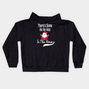 There's Some Ho Ho Hos In This House - Funny Santa Christmas Time Gift Kids Hoodie